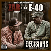 Zar The Dip - Decisions (feat. E-40) (Explicit)