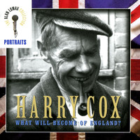 Harry Cox - Portraits: Harry Cox, "What Will Become Of England?" - The Alan Lomax Collection