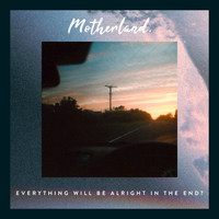 Motherland - Everything Will Be Alright In The End?