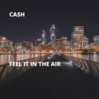 Cash - Feel It in the Air (Explicit)
