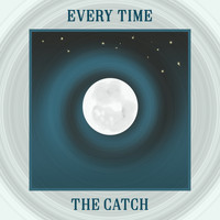THE CATCH / - Every Time
