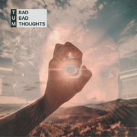 tUm / - Bad Bad Thoughts