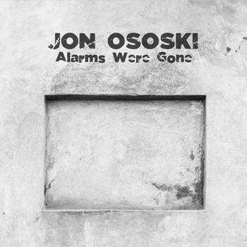 Jon Ososki - Alarms Were Gone