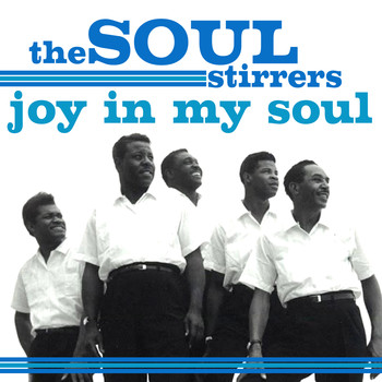 The Soul Stirrers - Joy In My Soul