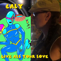 Caly - Give All Your Love