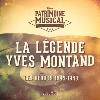 Yves Montand - La légende Yves Montand, Vol. 1 : Les débuts 1945-1948