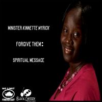 Minister Kinnette Myrick - Forgive Them: Spiritual Message