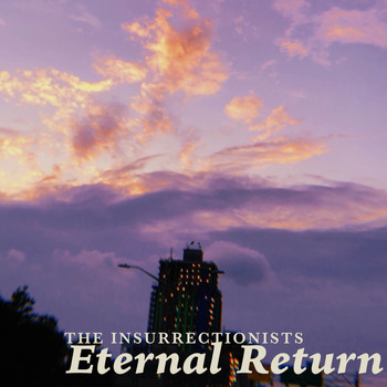The Insurrectionists / - Eternal Return