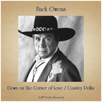 Buck Owens - Down on the Corner of Love / Country Polka (All Tracks Remastered)