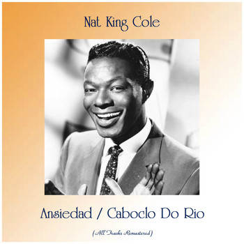 Nat King Cole - Ansiedad / Caboclo Do Rio (Remastered 2019)