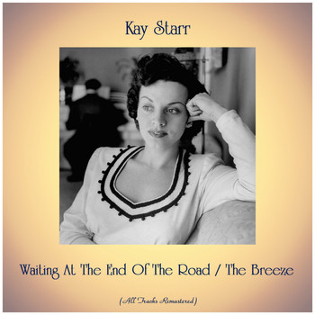 Kay Starr - Waiting at the End of the Road / The Breeze (Remastered 2019)