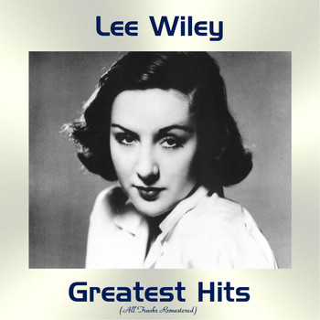 Lee Wiley - Lee Wiley Greatest Hits (All Tracks Remastered)