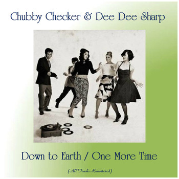 Chubby Checker & Dee Dee Sharp - Down to Earth / One More Time (All Tracks Remastered)
