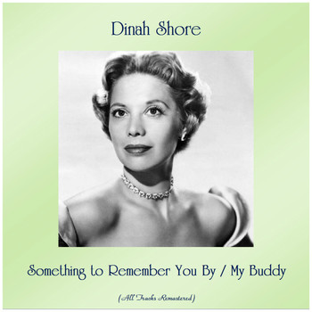 Dinah Shore - Something to Remember You By / My Buddy (All Tracks Remastered)