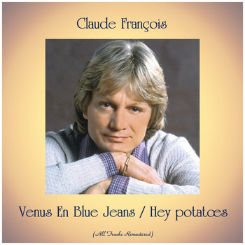 Claude François - Venus en blue jeans / Hey potatœs (All tracks remastered)