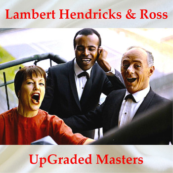 Lambert, Hendricks & Ross - Upgraded Masters (All Tracks Remastered)