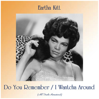 Eartha Kitt - Do You Remember / I Wantcha Around (All Tracks Remastered)
