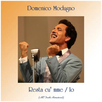 Domenico Modugno - Resta cu' mme / Io (All tracks remastered)