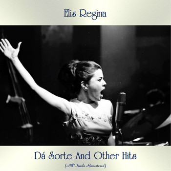 Elis Regina - Dá Sorte And Other Hits (All Tracks Remastered)
