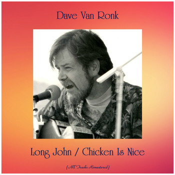 Dave Van Ronk - Long John / Chicken Is Nice (All Tracks Remastered)
