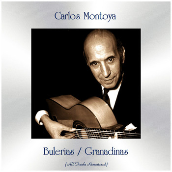 Carlos Montoya - Bulerias / Granadinas (All Tracks Remastered)