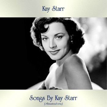 Kay Starr - Songs by Kay Starr (Remastered 2019)
