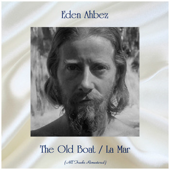 Eden Ahbez - The Old Boat / La Mar (All Tracks Remastered)