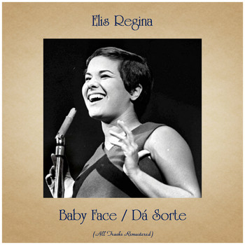 Elis Regina - Baby Face / Dá Sorte (All Tracks Remastered)