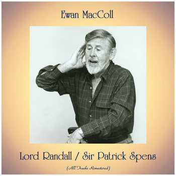 Ewan MacColl - Lord Randall / Sir Patrick Spens (All Tracks Remastered)