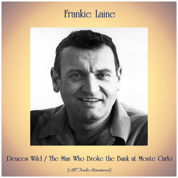 Frankie Laine - Deuces Wild / The Man Who Broke the Bank at Monte Carlo (All Tracks Remastered)