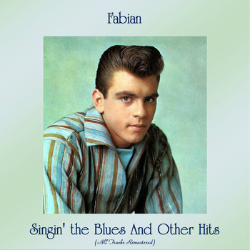 Fabian - Singin' the Blues And Other Hits (All Tracks Remastered)