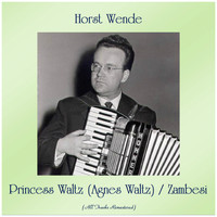 Horst Wende - Princess Waltz (Agnes Waltz) / Zambesi (Remastered 2019)