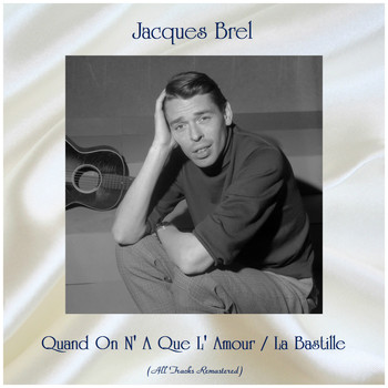 Jacques Brel - Quand On N' A Que L' Amour / La Bastille (All Tracks Remastered)