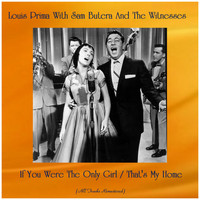 Louis Prima with Sam Butera and the Witnesses - If You Were The Only Girl / That's My Home (Remastered 2019)