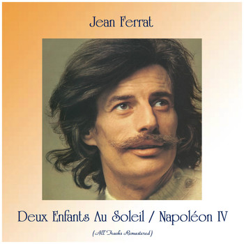 Jean Ferrat - Deux Enfants Au Soleil / Napoléon IV (All Tracks Remastered)