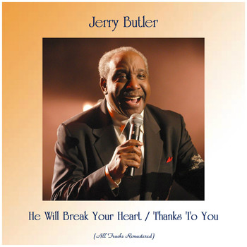 Jerry Butler - He Will Break Your Heart / Thanks To You (All Tracks Remastered)