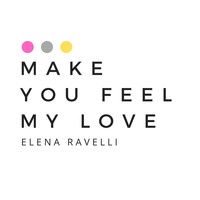Elena Ravelli - Make You Feel My Love