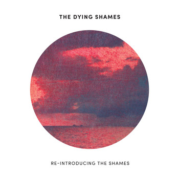 The Dying Shames - Re-Introducing The Shames (2019 Remastered)