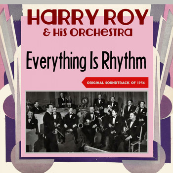 Harry Roy & His Orchestra - Everything Is Rhythm (Sountrack of 1936)