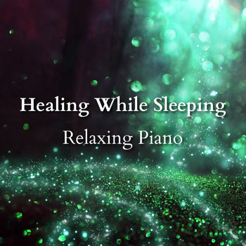 Relaxing BGM Project - Healing While Sleeping - Relaxing Piano