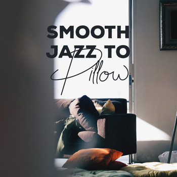 Instrumental - Smooth Jazz to Pillow: Jazz Lounge, Mellow Jazz to Calm Down, Deep Relax, Classical Jazz 2019