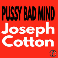 Joseph Cotton - Pussy Bad Mind (Explicit)