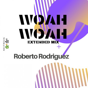 Roberto Rodriguez - Woah Woah (Extended Mix)
