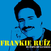 Frankie Ruíz - El Papá De La Salsa