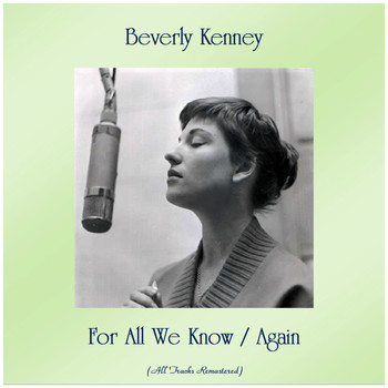 Beverly Kenney - For All We Know / Again (All Tracks Remastered)