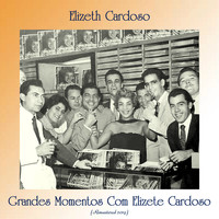 Elizeth Cardoso - Grandes Momentos Com Elizete Cardoso (Remastered 2019)
