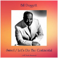 Bill Doggett - Swivel / Let's Do The Continental (All Tracks Remastered)