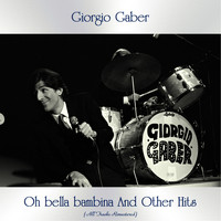 Giorgio Gaber - Oh bella bambina and other hits (All tracks remastered)