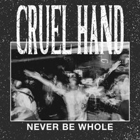 Cruel Hand - Never Be Whole (Explicit)