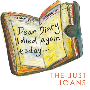 The Just Joans - Dear Diary, I Died Again Today